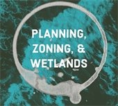 Planning, Zoning, and Wetlands